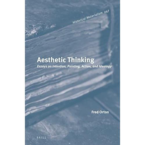 Aesthetic Thinking: Essays On Intention, Painting, Action, And Ideology