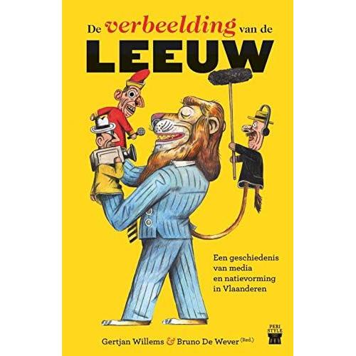 De Verbeelding Van De Leeuw: Een Geschiedenis Van Media En Natievorming In Vlaanderen