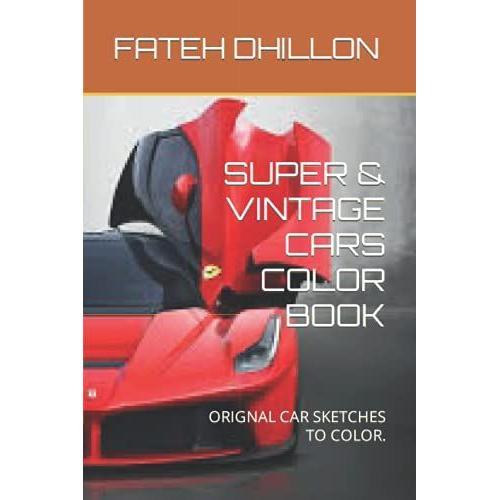 Super & Vintage Cars Color Book: Orignal Car Sketches To Color.