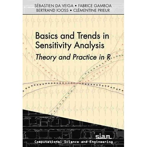 Basics And Trends In Sensitivity Analysis: Theory And Practice In R (Computational Science And Engineering)