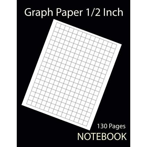 Graph Paper 1/2 Inch Notebook: Linear || X-Axis : [1/2 Inch] & Y-Axis: [1/2 Inch] || Graphing Paper, Ideal For Engineering, Maths, Physics, Calculation.