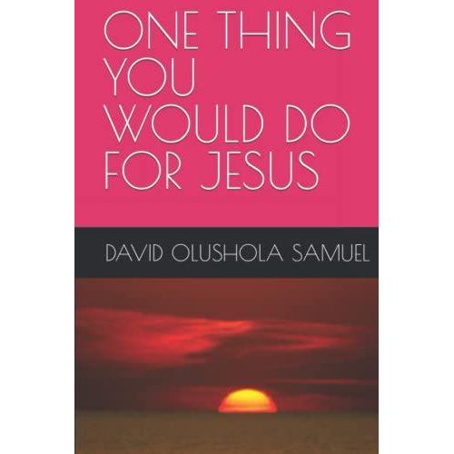 One Thing You Would Do For Jesus