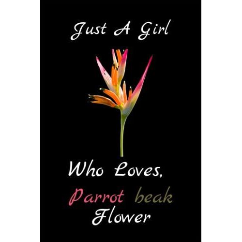 Just A Girl Who Loves Parrot Beak Flower: Just A Girl Who Loves Parrot Beak Flower. Notebook: 6x9, Journal 100 Lined Page, Diary For Any Man And Woman To Do List Gift And Occasion And Kids.