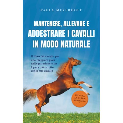 Mantenere, Allevare E Addestrare I Cavalli In Modo Naturale