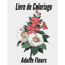 120 Fleurs Livre de Coloriage pour Adultes: Fleurs à Colorier pour Adulte   Beaux, et Relaxants pour Soulager le Stress. (Paperback)