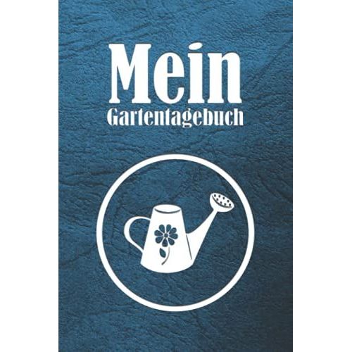 Mein Gartentagebuch: A5 Gartentagebuch Und Kalender Zum Eintragen | Notizbuch Mit Vielen Tabellen Für Hobbygärtner