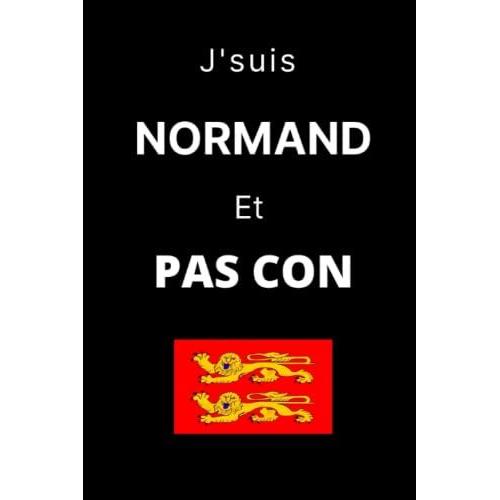 J'suis Normand Et Pas Con - Carnet De Notes Ligné - Carnet De Notes Ligné: Carnet De Notes Humour Normand - Idée Cadeau Anniversaire Noel Remerciement - Carnet Normandie