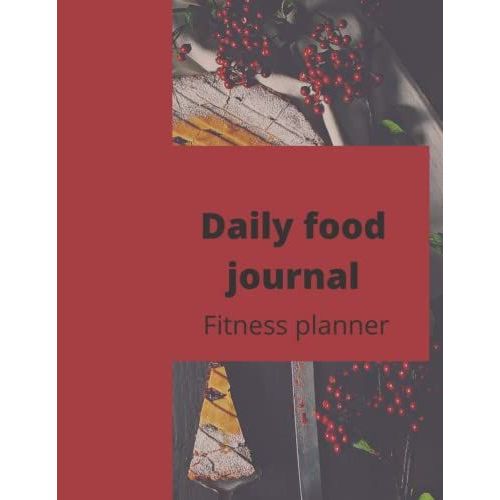 Daily Fitness Planner - Training Log And Food Journal: A Daily Food And Exercise Journal For Men To Help You Smash Your Weightloss And Fitness Goals,(Fitness Planner&food Planner For Men/Women 2022)