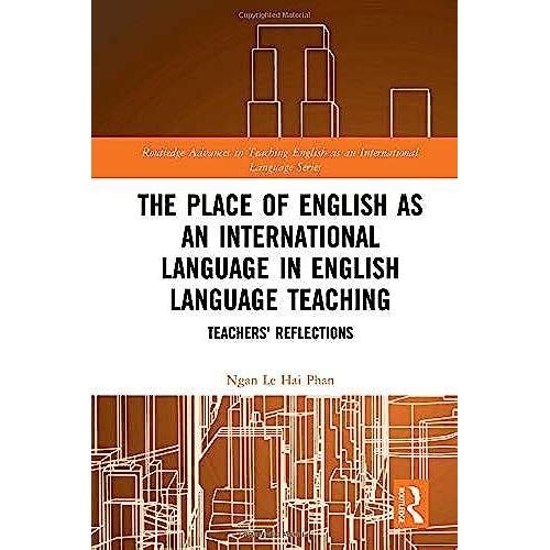 The Place Of English As An International Language In English Language Teaching: Teachers' Reflections (Routledge Advances In Teaching English As An International Language Series)