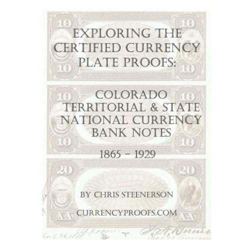 Exploring The Certified Currency Plate Proofs: Colorado Territorial & State National Currency Bank Notes