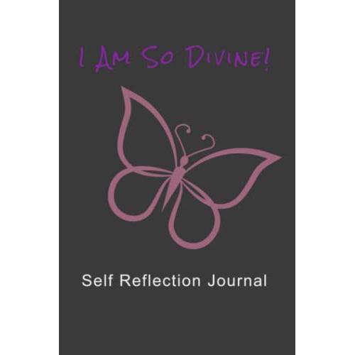 I Am So Divine!: Self Reflection Journal