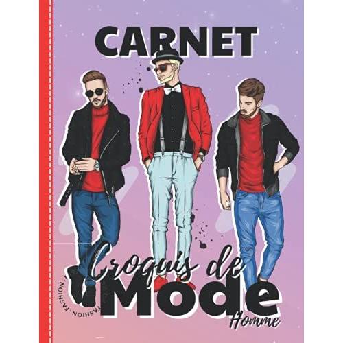 Carnet Croquis De Mode Homme: Plus De 350 Silhouettes De Mannequins Pour Dessiner Ses Envies De Vêtements, Idéal Pour Les... Carnet Créateurs De Mode ... Styliste, Cahier De Croquis, Création De Mode