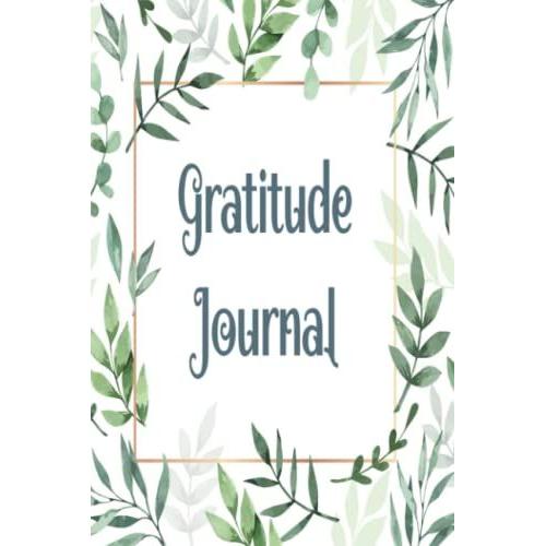 Gratitude Journal: Simple Everyday Journal To Help With Developing Positivity, Mindfulness, And Happiness