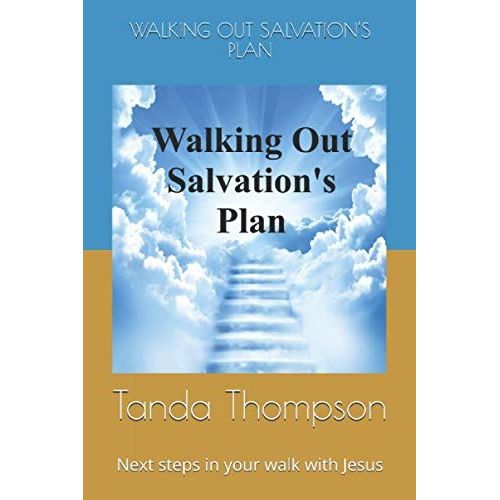 Walking Out Salvation's Plan: Next Steps In Your Walk With Jesus
