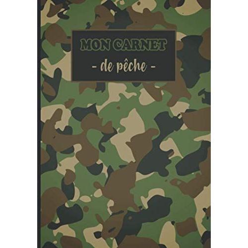 Mon Carnet De Peche: À Compléter: Motif Camouflage Militaire: Journal De Bord Pêcheur, 60 Sessions De Pêches, Fiches Détaillées, Emplacement Photos, 124 Pages.