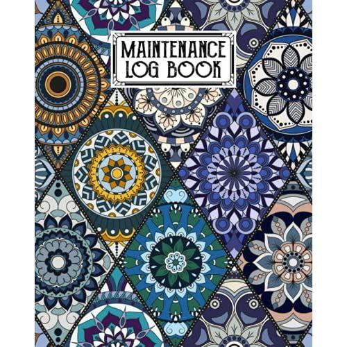 Maintenance Log Book: Mandalas Maintenance Log Book, Repairs And Maintenance Record Book For Home, Office, Construction And Other Equipments, 120 Pages, Size 8" X 10" By Wolfgang Schweizer