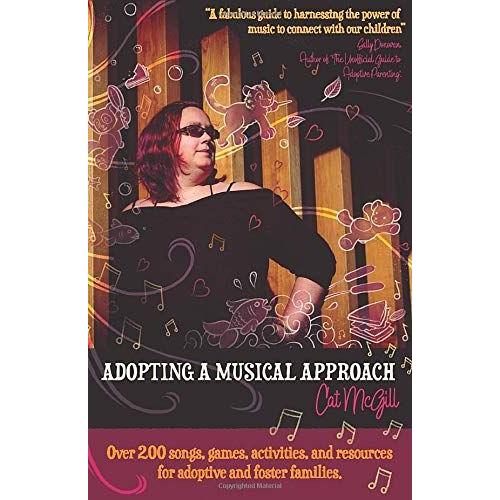 Adopting A Musical Approach: Songs, Games, And Activities For Adoptive And Foster Families.