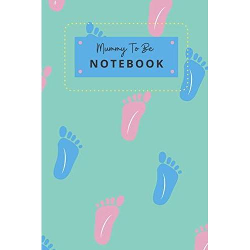 Mummy To Be Notebook: Cute Baby Feet | Matte Front Cover| 120 Pages Of Wide Lined Paper | 6x9 Inches