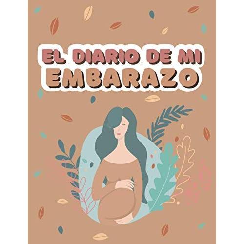 ¡Mi Libro De Registro De Embarazo: El Mejor Planificador De Embarazo Para Bebés En Progreso De La Futura Mamá Con Listas De Verificación Mensuales, Actividades, Mensajes De Diario Y Más ...