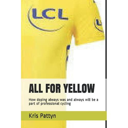All For Yellow: How Doping Always Was And Always Will Be A Part Of Professional Cycling