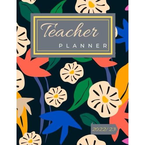 2022-2023 Monthly Planner: The Great Teacher Planner 2 Semester Academic Lesson With Class, Student Data, To-Do List, Yearly, Monthly, Weekly Snapshot ... Kindergarten To Middle School Teacher