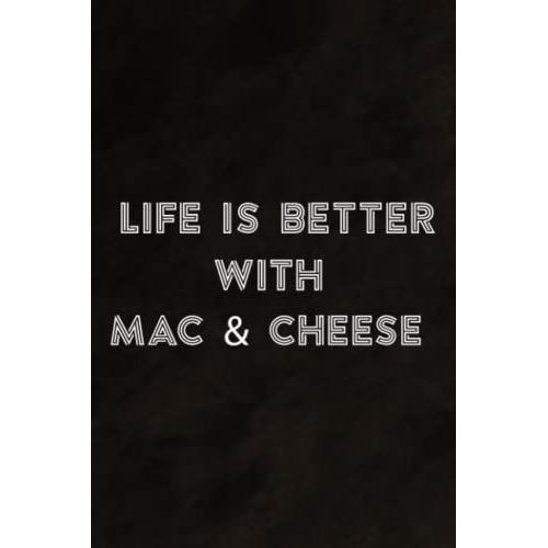 Mac & Cheese Life Is Better With Mac N Cheese Family Notebook Planner: Mac & Cheese, Daily Checklist, Goals, Reminders, Notes, Motivational Organizer,Goals,Pretty,To Do List