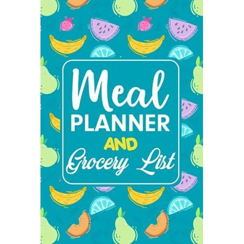 Meal Planner And Grocery List: A Notebook To Plan Your Meals Weekly Prep Planner With Tear-Off Grocery List For Fridge, Plan Weekly Menu For Family