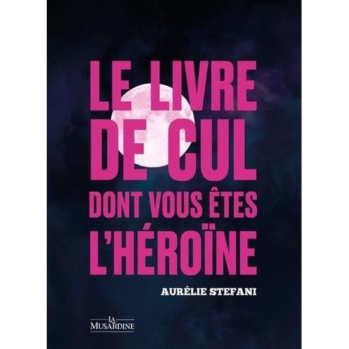 Le Livre De Cul Dont Vous Êtes L'héroïne - Pleine Lune