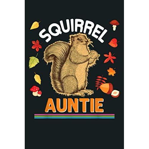 Squirrel Auntie I M Nuts On Furry Family Animal Lover Mom: Notebook Planner - 6x9 Inch Daily Planner Journal, To Do List Notebook, Daily Organizer, 114 Pages