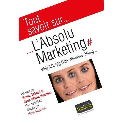 L'absolu Marketing - Web 3.0, Big Data, Neuromarketing