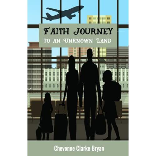 Faith Journey To An Unknown Land: A True Story Highlighting The Struggles On Our Immigration Journey From Jamaica To Canada: Our Modern-Day Egypt To Canaan Journey.