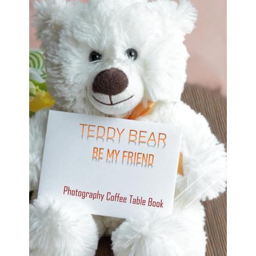 Teddy Bear Be My Friend Photography Coffee Table Book: Photography Coffee Table Book Teddy Bear Be My Friend : 40 Beautiful Pictures For Kids, For ... Special Gift. Paperback.April 5, 2023.