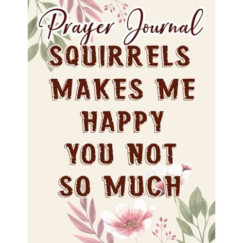 Womens Squirrels Makes Me Happy Family Funny Gift Dabbing Birdfeeder Pretty Family Prayer Journal: Biblical Gifts,, Prayerful Journal, Faith Based Gifts, Dayspring Planner 2021, Christian Accessories