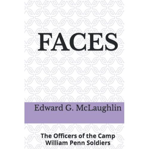 Faces: The Officers Of The Camp William Penn Soldiers (Soldiers Of The Camp William Penn Regiments And Burials Of Black Civil War Soldiers And Sailors At The Philadelphia National Cem)