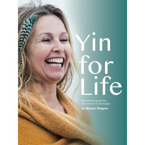 Yin For Life: Nourishing Guidance For Women In All Stages