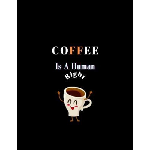 Coffee Is A Human Right: Lined, Notebook/ Journal Gift, 120 Page, 6x9, Soft Cover, Matte Finish