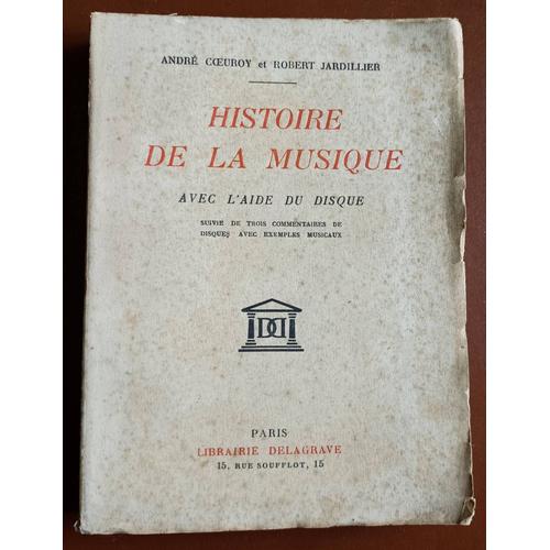 Histoire De La Musique Avec L'aide Du Disque Suivie De Trois Commentaires De Disques Avec Exemples Musicaux Par André Coeuroy Et Robert Jardillier - Delagrave 1931