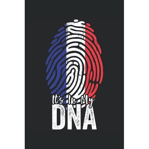It's In My Dna (French Heritage): France Flag Notebook Gift For American French Roots - 6x9 Lined Journal