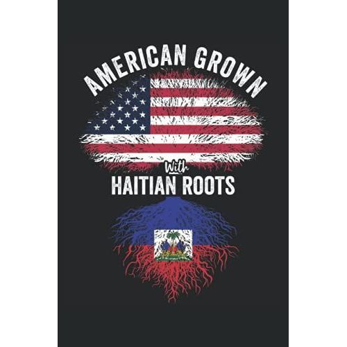 American Grown With Haitian Roots: Usa Haiti Flag Notebook Gift For Haitian Americans - 6x9 Lined Journal