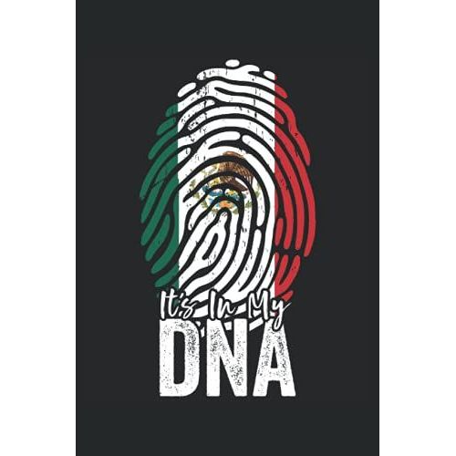 It's In My Dna (Mexican Heritage): Mexico Flag Notebook Gift For American Mexican Roots - 6x9 Lined Journal