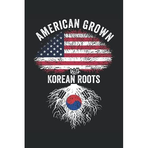 American Grown With Korean Roots: Usa Korea Flag Notebook Gift For Korean Americans - 6x9 Lined Journal