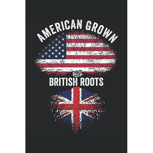 American Grown With British Roots: Usa United Kingdom Flag Notebook Gift For British Americans - 6x9 Lined Journal