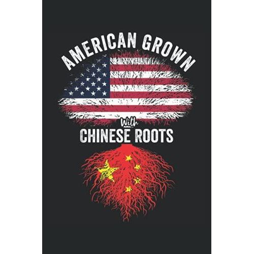 American Grown With Chinese Roots: Usa China Flag Notebook Gift For Chinese Americans - 6x9 Lined Journal