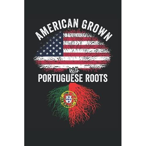 American Grown With Portuguese Roots: Usa Portugal Flag Notebook Gift For Portuguese Americans - 6x9 Lined Journal