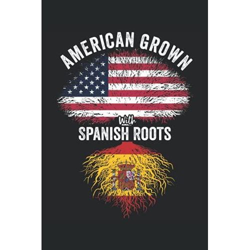 American Grown With Spanish Roots: Usa Spain Flag Notebook Gift For Spanish Americans - 6x9 Lined Journal