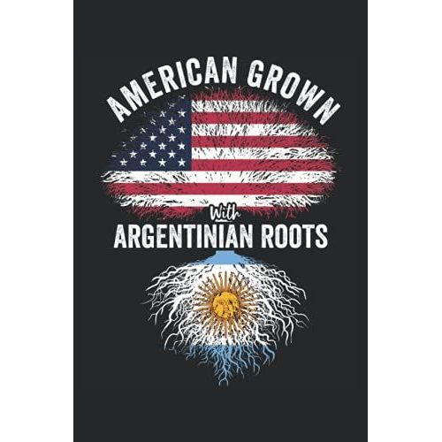 American Grown With Argentinian Roots: Usa Argentina Flag Notebook Gift For Argentinian Americans - 6x9 Lined Journal
