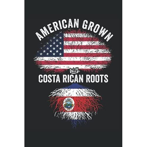 American Grown With Costa Rican Roots: Usa Costa Rica Flag Notebook Gift For Costa Rican Americans - 6x9 Lined Journal