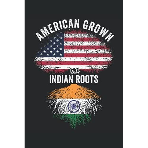 American Grown With Indian Roots: Usa India Flag Notebook Gift For Indian Americans - 6x9 Lined Journal