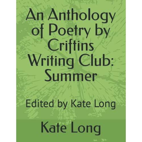 An Anthology Of Poetry By Criftins Writing Club: Summer: Edited By Kate Long