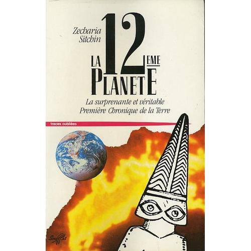 La 12e Planète - La Surprenante Et Véritable Première Chronique De La Terre